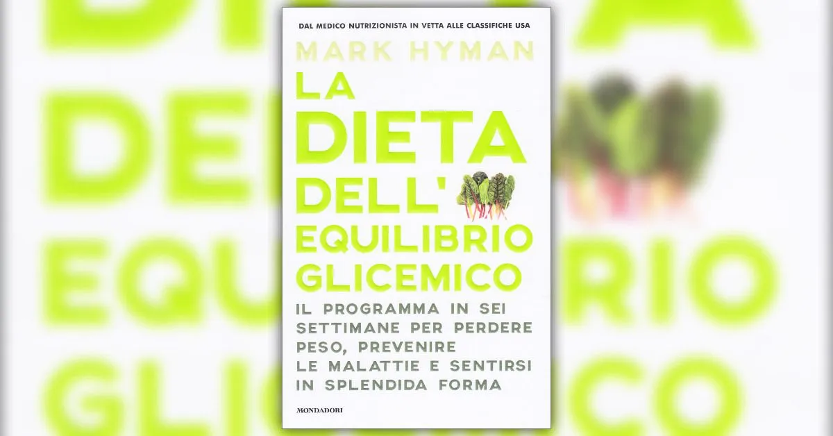 La dieta dell’equilibrio glicemico del dr Hyman: dimagrisci in 6 settimane